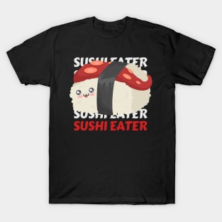 Sushi eater Cute Kawaii I love Sushi Life is better eating sushi ramen Chinese food addict T-Shirt